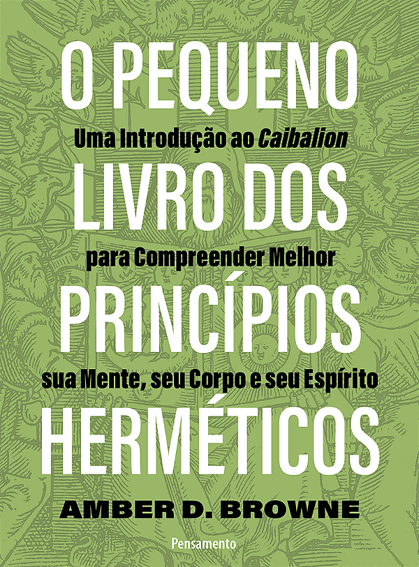 Livro O Pequeno Livro Dos Princípios Herméticos - Uma Int...