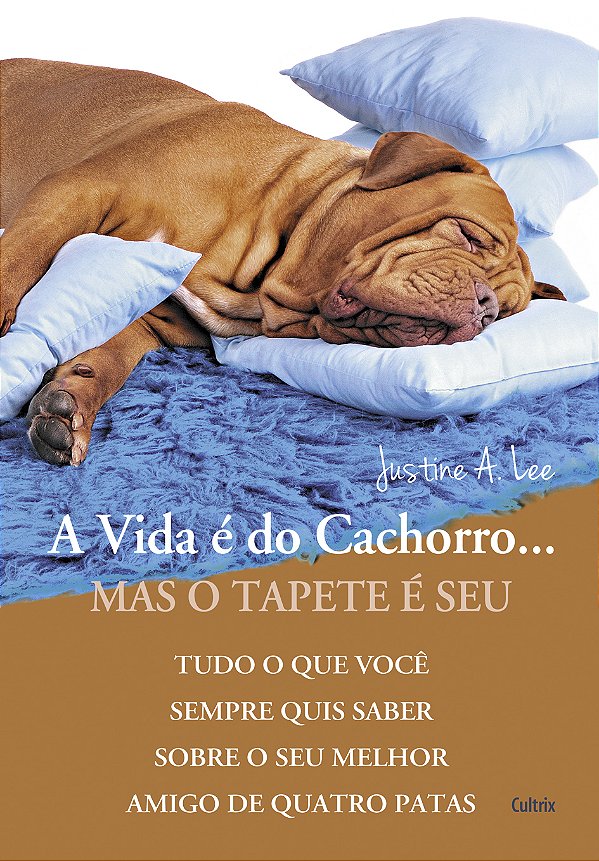 Livro A vida é do cachorro... Mas o tapete é seu: tudo o ...