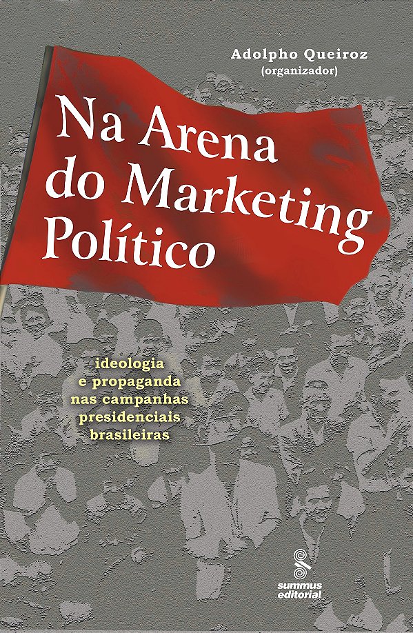 Livro Na Arena Do Marketing Político - Ideologia E Prop.Nas Cam...
