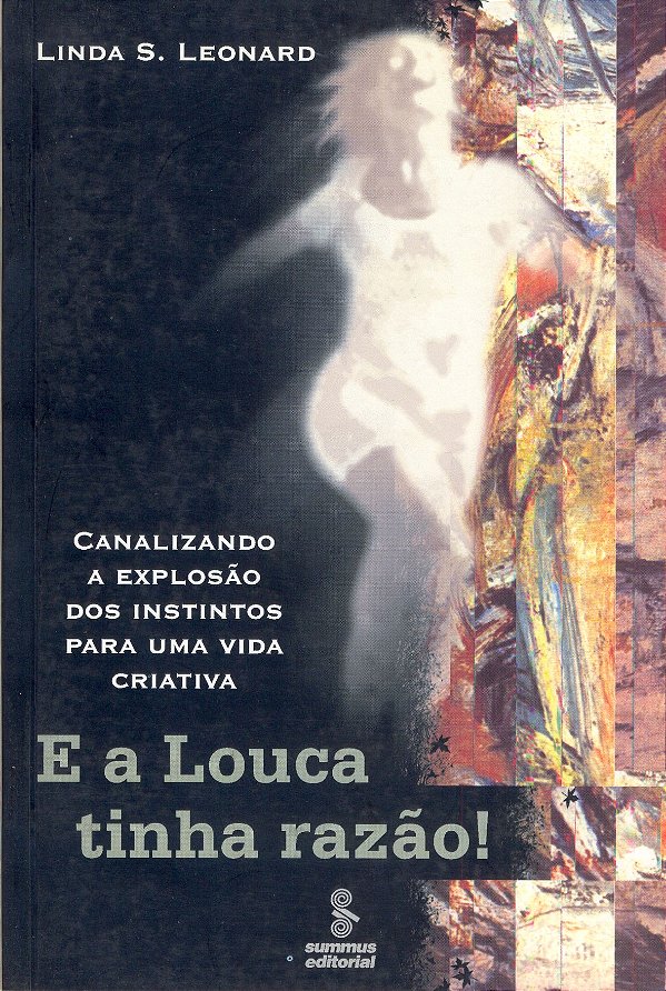 Livro E A Louca Tinha Razão! - Canalizando A Explos.Dos Instint...