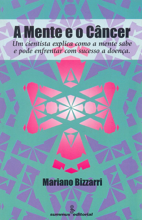 Livro A Mente E O Câncer - Um Cientista Explica Como A Me...