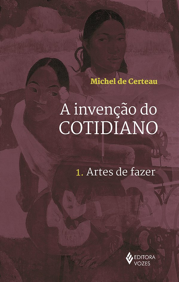 Livro Invenção do cotidiano vol. 1: artes de fazer