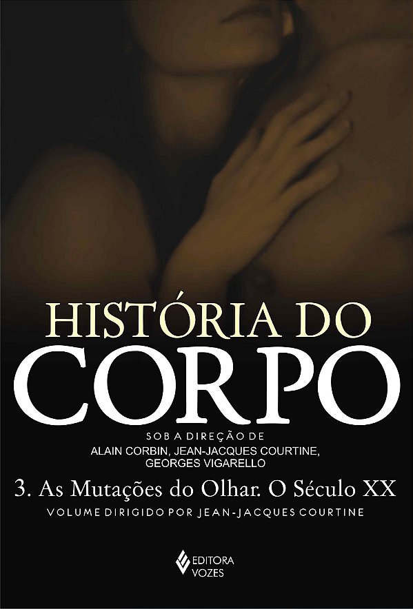 Livro História do corpo - vol. 3: as mutações do olhar. o sécul...