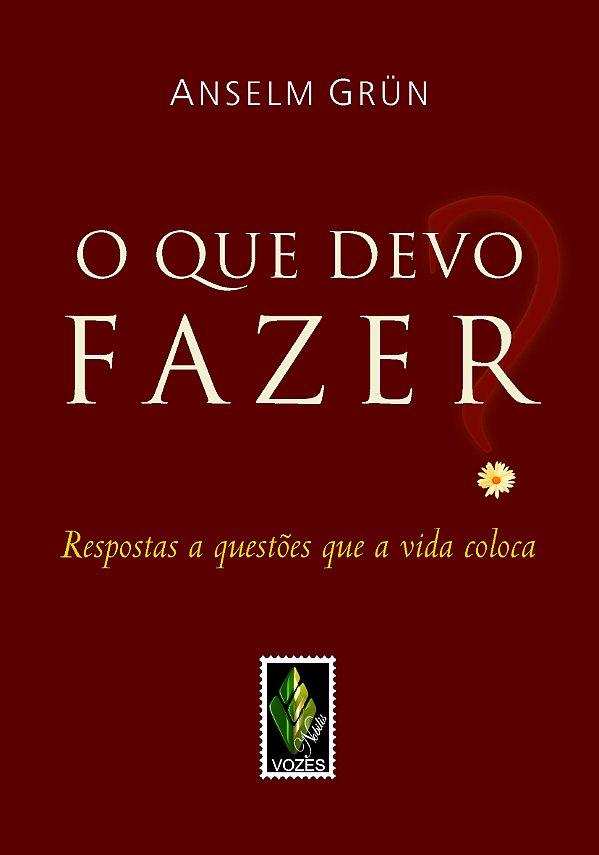 Livro Que Devo Fazer? - Respostas A Questões Que A Vida C...