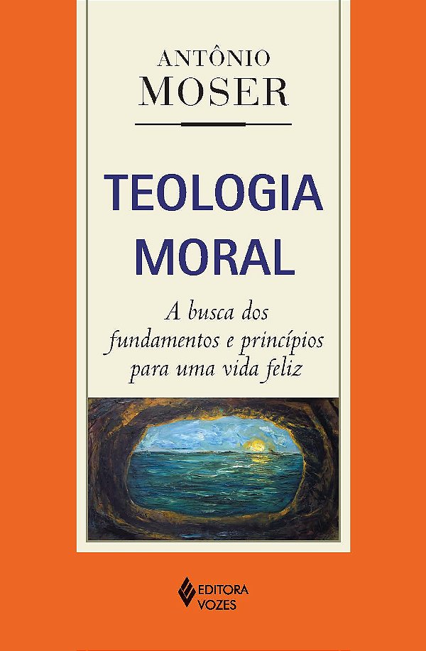 Livro Teologia moral: a busca dos fundamentos e princípios para...