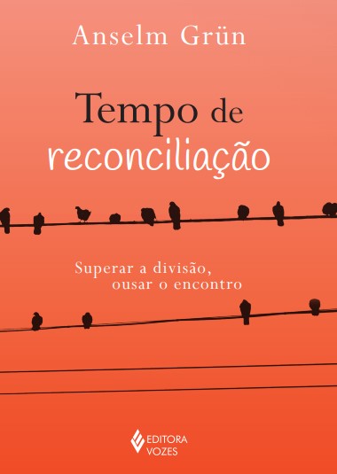 Livro Tempo de reconciliação: Superar a divisão, ousar o ...