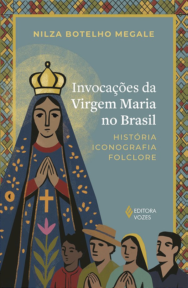 Livro Invocações da Virgem Maria no Brasil: História, iconograf...