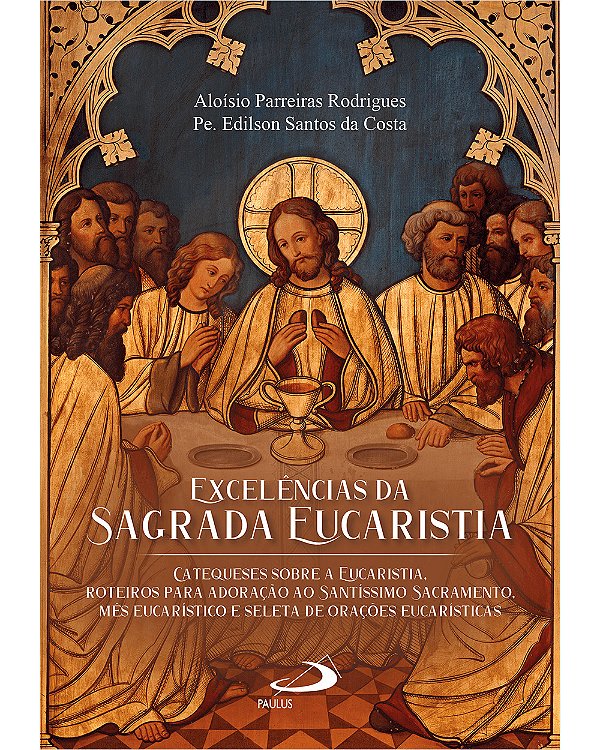 Livro Excelências da aagrada eucaristia: Catequese sobre a euca...