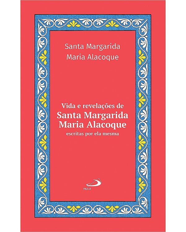 Livro Vida e revelações de Santa Margarida Maria Alacoque: Escr...