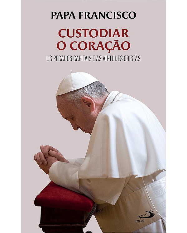 Livro Custodiar o coração: Os pecados capitais e as virtu...