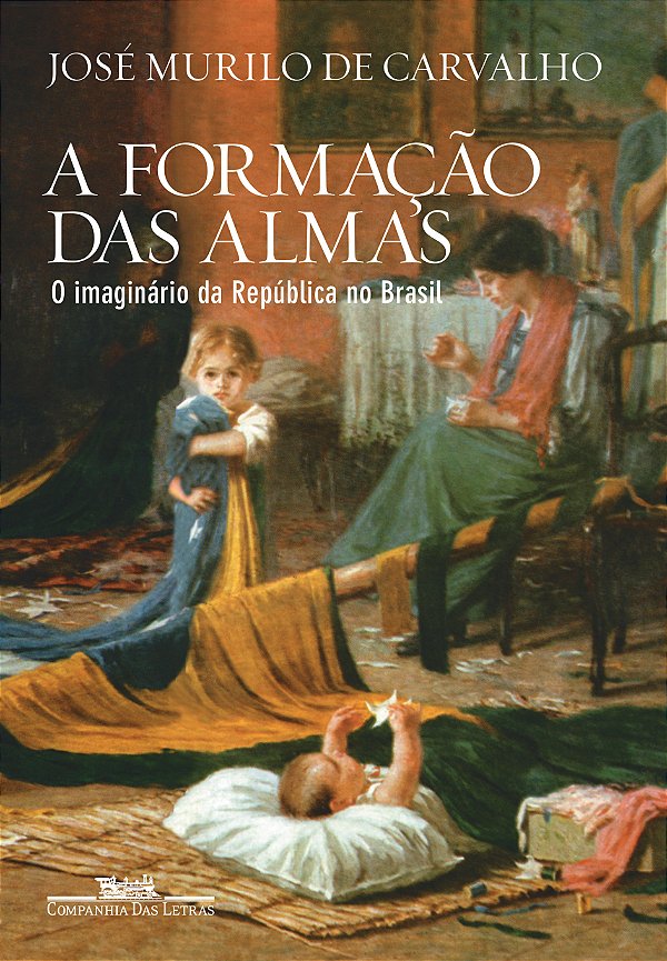 Livro A formação das almas: O imaginário da República no ...