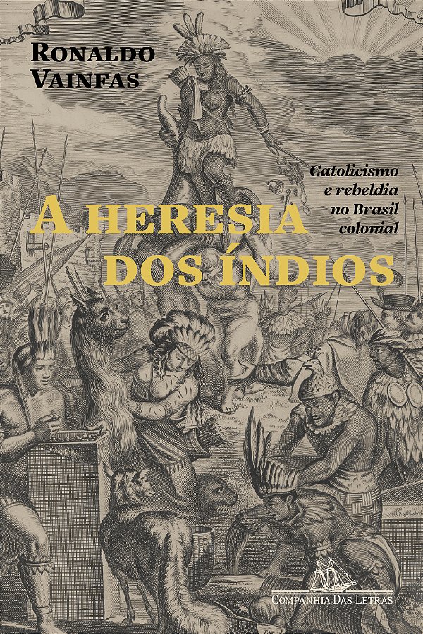 Livro A heresia dos índios (Nova edição): Catolicismo e r...