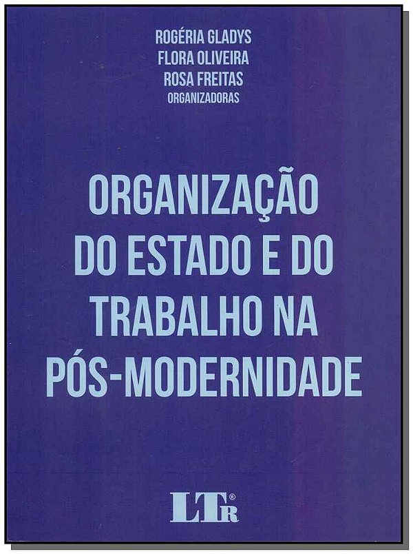Livro Organização Do Estado E Do Trabalho Na Pós-Modernid...