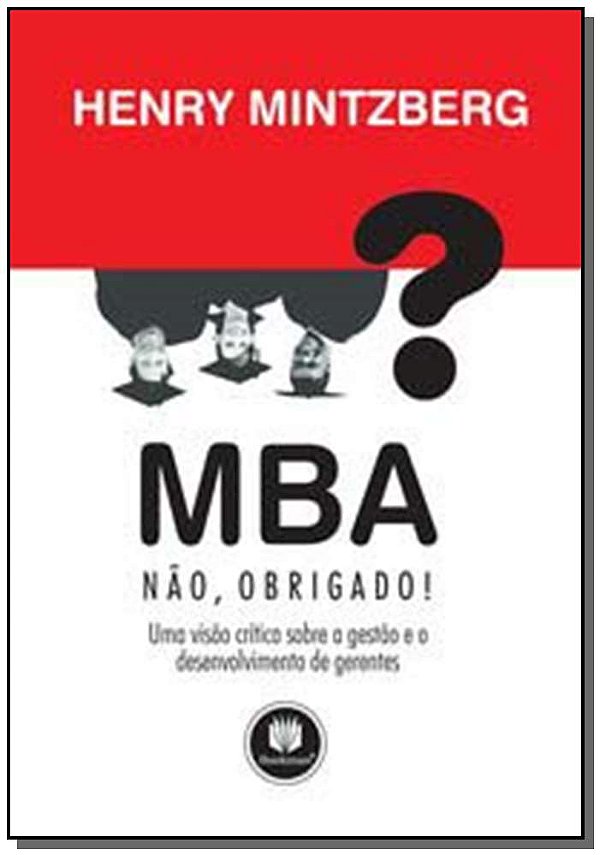 Livro MBA? Não, Obrigado!: Uma Visão Crítica sobre Gestão