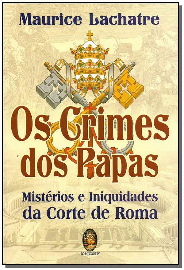 Livro Os crimes dos Papas: mistérios e iniquidades da Cor...