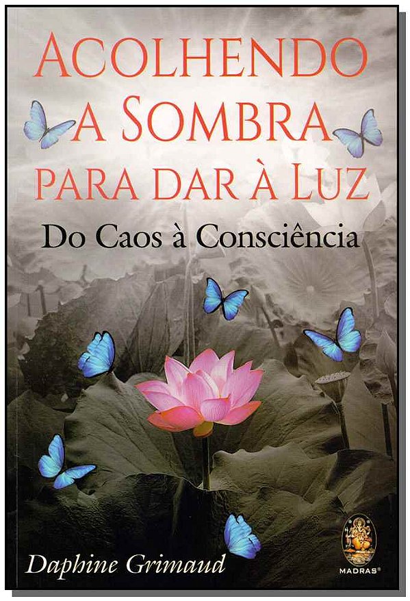 Livro Acolhendo a Sombra para dar à Luz: Do Caos à Consci...