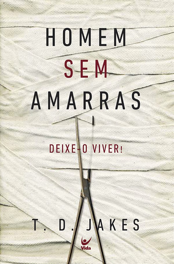 Livro Homem sem amarras: deixe-o viver!