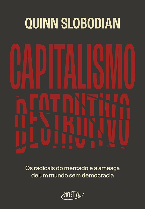 Livro Capitalismo Destrutivo - Os Radicais Do Mercado E A...