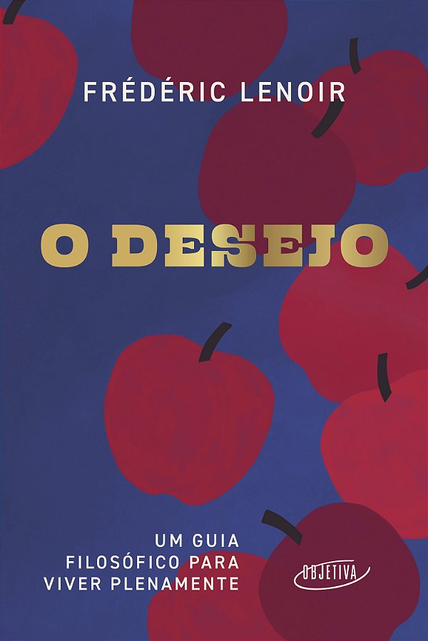 Livro O Desejo - Um Guia Filosófico Para Viver Plenamente