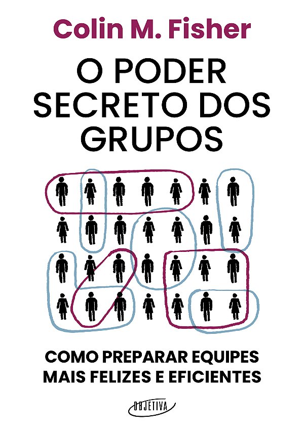 Livro O poder secreto dos grupos: como preparar equipes mais fe...