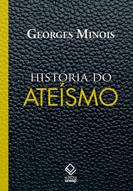 Livro História do ateísmo: Os descrentes do mundo ocident...