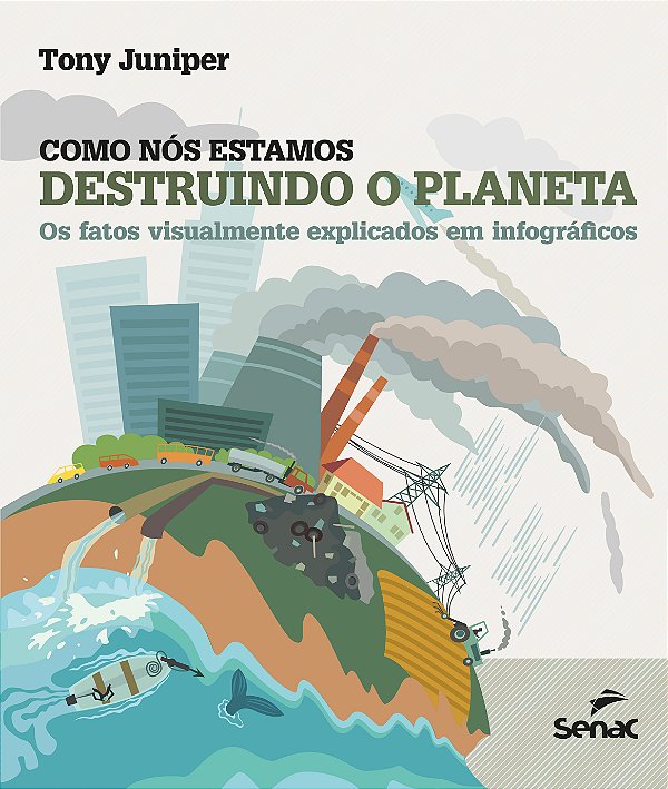 Livro Como nós estamos destruindo o planeta: os fatos vis...