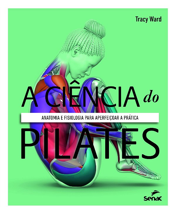 Livro A Ciência Do Pilates: Anatomia E Fisiologia Para Aperfeiç...