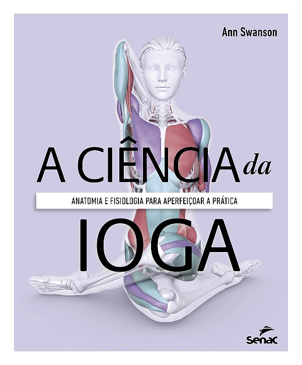 Livro A Ciência Da Ioga: Anatomia E Fisiologia Para Aperfeiçoar...