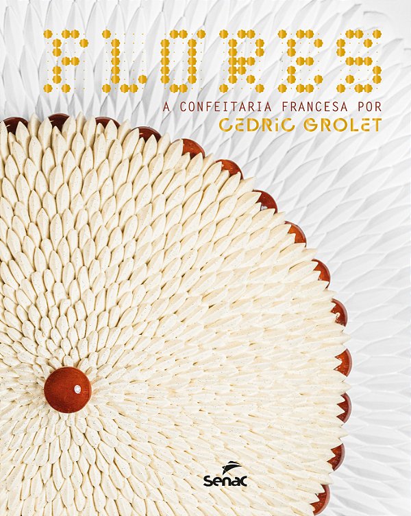 Livro Flores - A Confeitaria Francesa Por Cédric Grolet