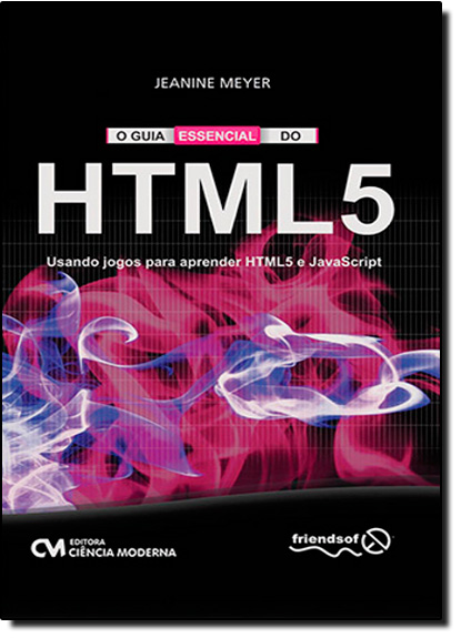 Livro O Guia Essencial Do Html 5 - Usando Jogos Para Apre...