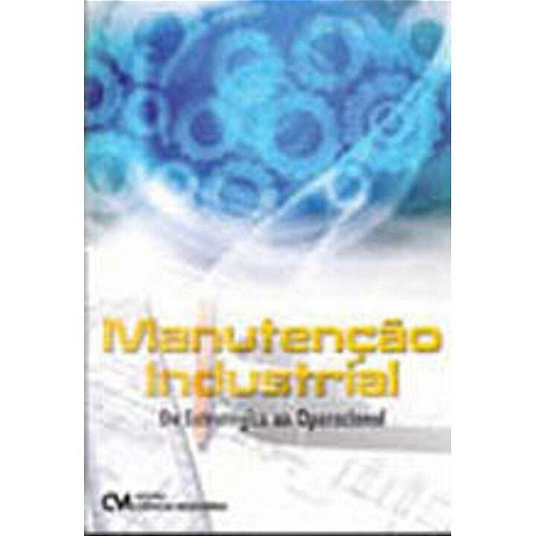 Livro Manutenção Industrial - Do Estratégico Ao Operacion...
