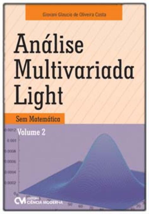 Livro Análise Multivariada Light - Sem Matemática - Vol.0...