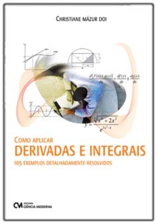 Livro Como Aplicar Derivadas E Integrais - 105 Exemplos D...