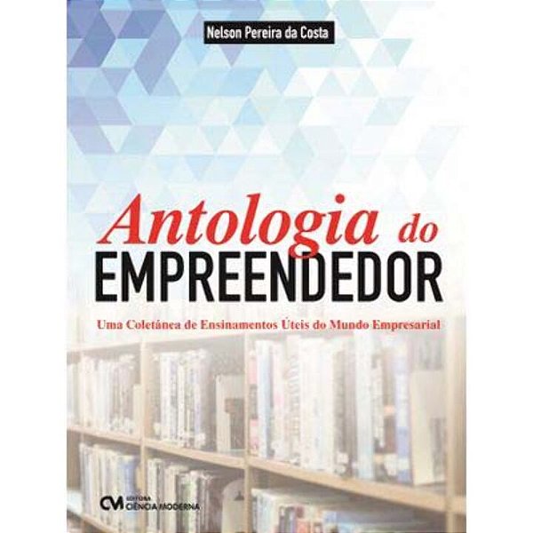 Livro Antologia Do Empreendedor - Uma Coletânea De Ensina...