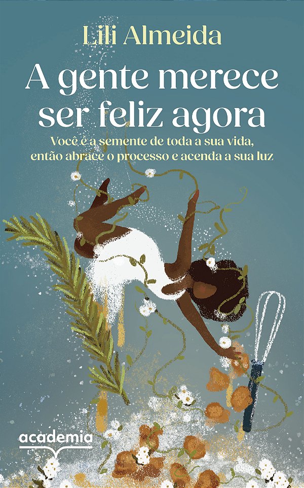 Livro A gente merece ser feliz agora: Você é a semente de...