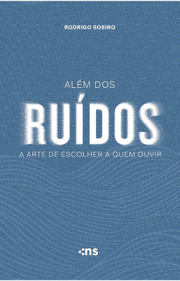 Livro Além Dos Ruídos - A Arte De Escolher A Quem Ouvir