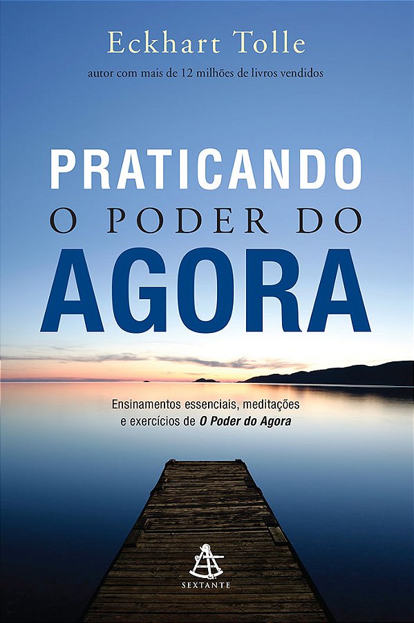 Livro Praticando o poder do agora: Ensinamentos essenciai...