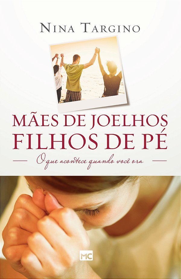 Livro Mães de joelhos, filhos de pé: O que acontece quand...
