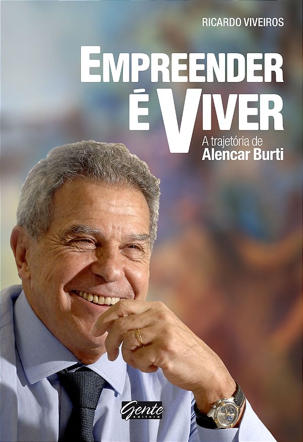 Livro Empreender é viver: A trajetória de Alencar Burti