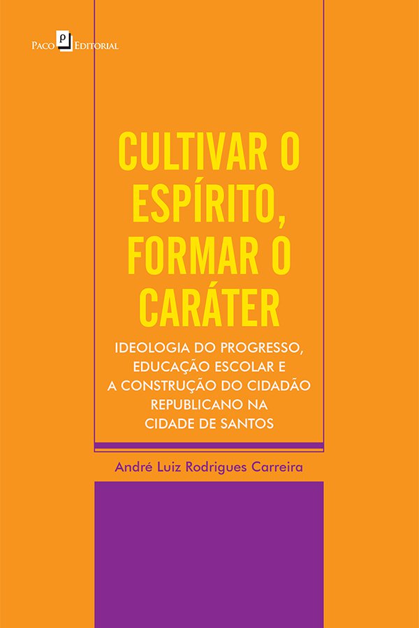 Livro Cultivar o espírito, formar o caráter: ideologia do...