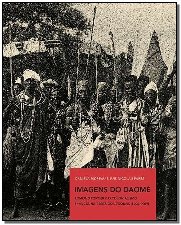 Livro Imagens do Daomé: Edmond Fortier e o colonialismo f...