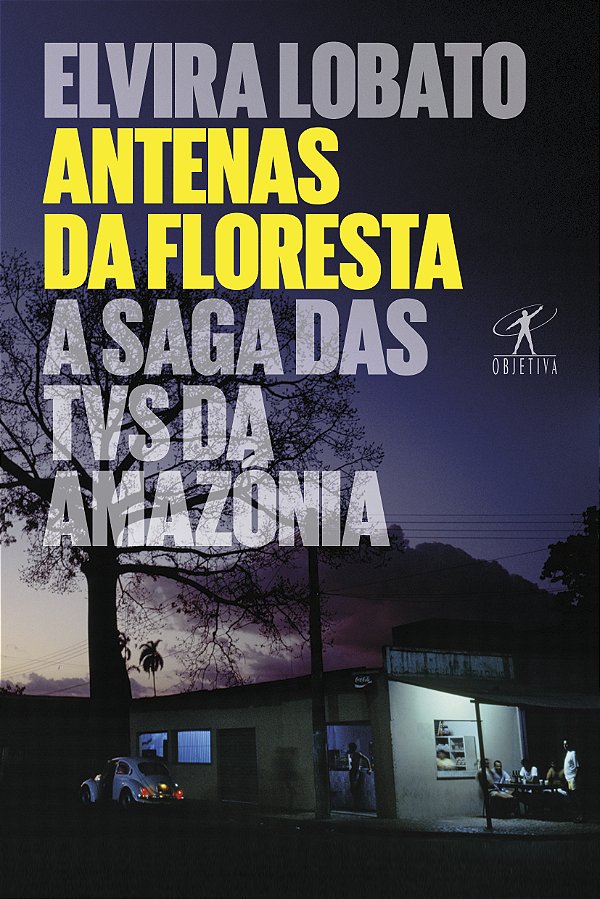 Livro Antenas da floresta: A saga das TVs da Amazônia