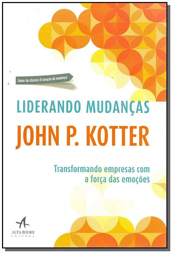 Livro Liderando mudanças: transformando empresas com a fo...