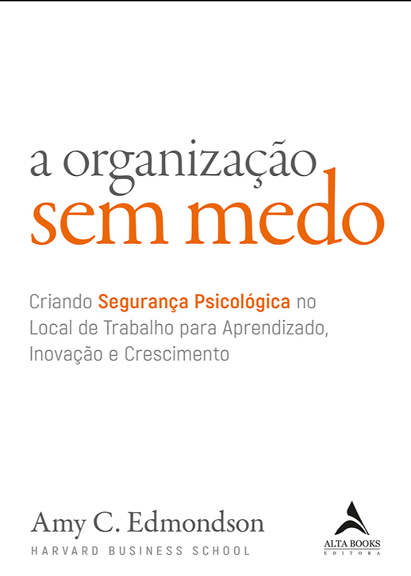 Livro A organização sem medo: criando segurança psicológi...