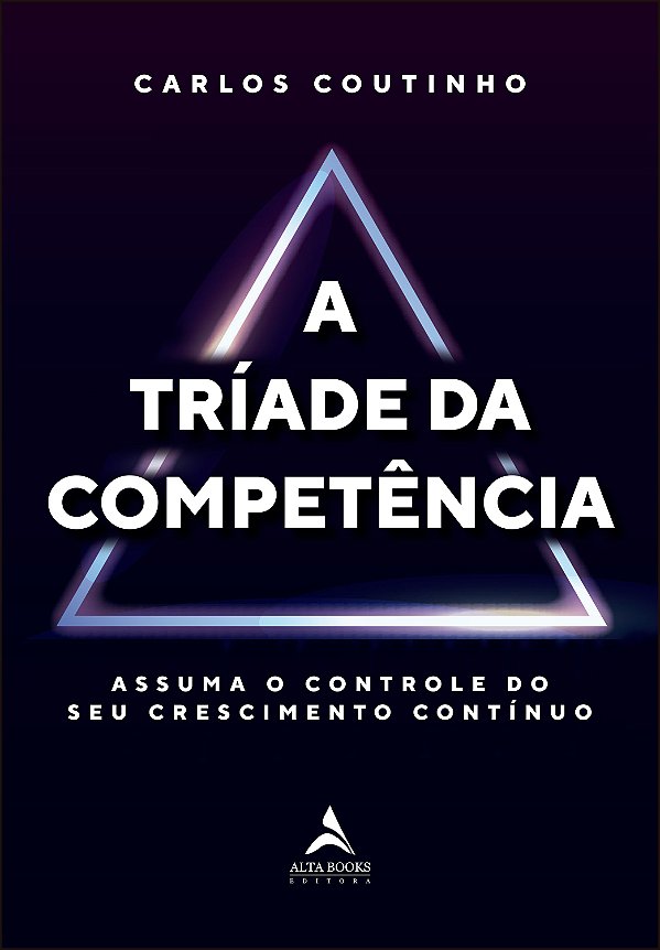 Livro A tríade da competência: assuma o controle do seu c...