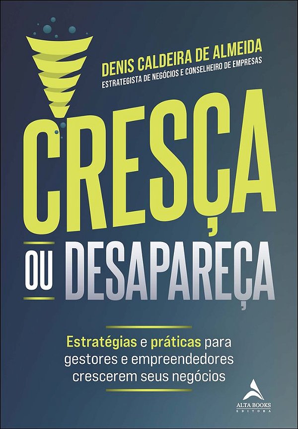 Livro Cresça ou desapareça: estratégias e práticas para gestore...