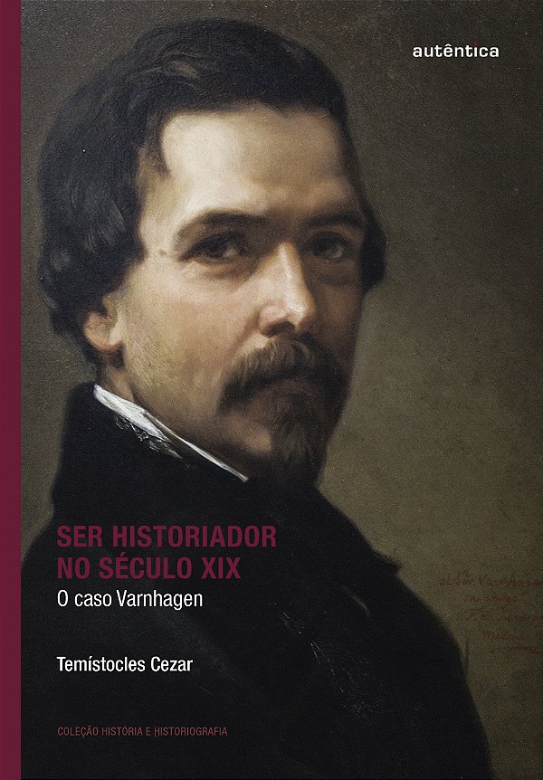 Livro Ser historiador no século XIX: O caso Varnhagen
