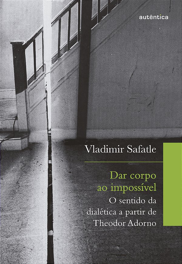 Livro Dar corpo ao impossível: o sentido da dialética a p...