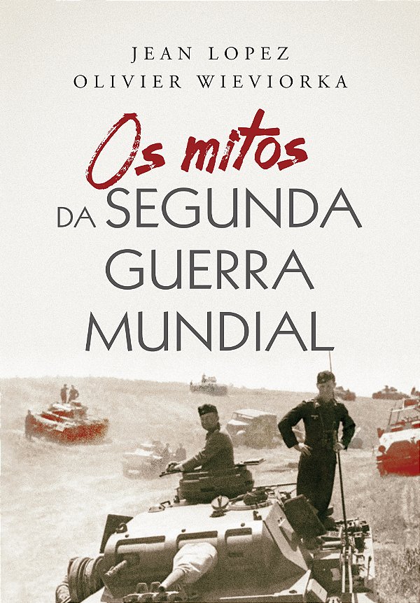 Os mitos da Segunda Guerra Mundial