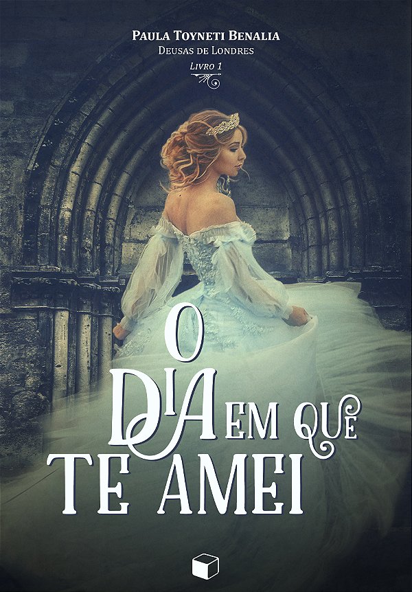 Livro O Dia Em Que Te Amei (Deusas De Londres 1)